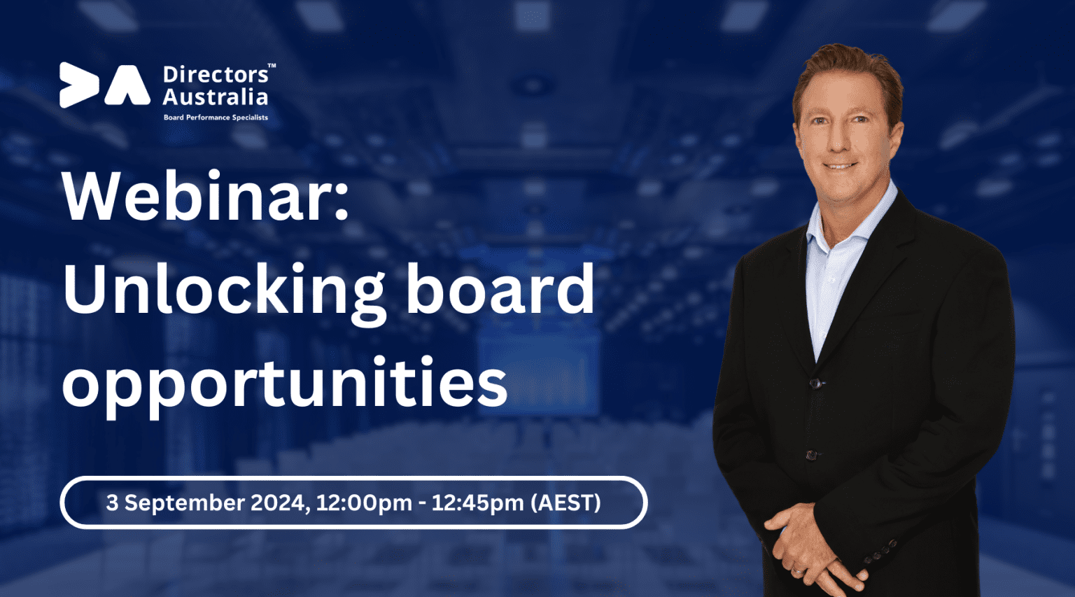 Graphic detailing an upcoming event held by Directors Australia, 'Webinar: Unlocking board opportunities', which is to be held between 12pm and 12:45pm on 3 September 2024